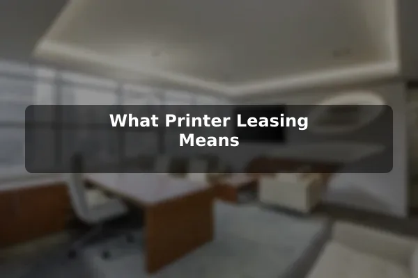 What Printer Leasing Means