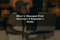 What Is Managed Print Services? A Beginner's Guide What Is Managed Print Services? A Beginner's Guide