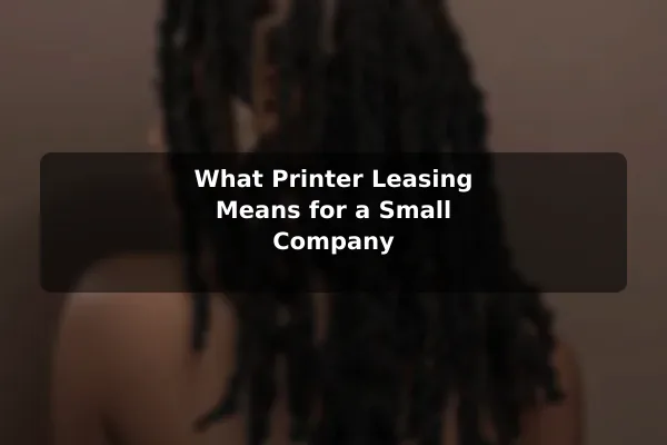 What Printer Leasing Means for a Small Company