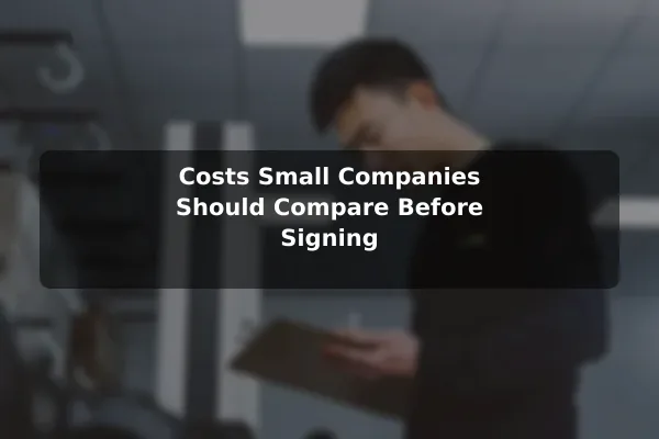 Costs Small Companies Should Compare Before Signing