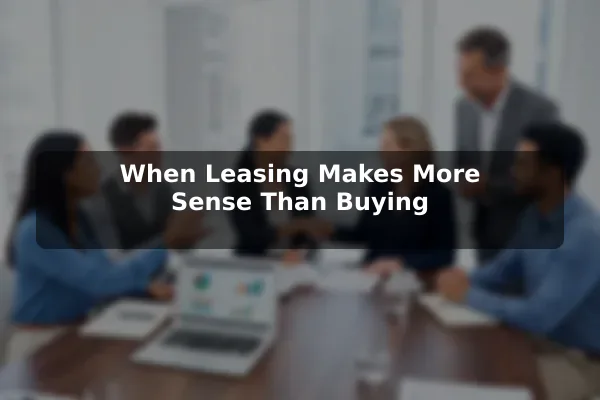 When Leasing Makes More Sense Than Buying
