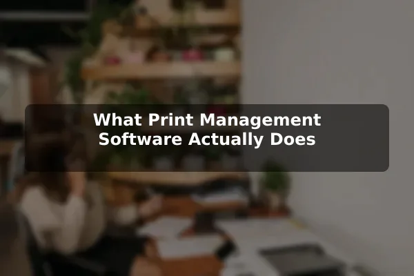 What Print Management Software Actually Does