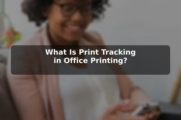 What Is Print Tracking in Office Printing?