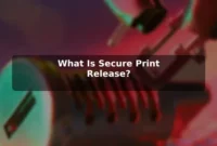 What Is Secure Print Release? What Is Secure Print Release?