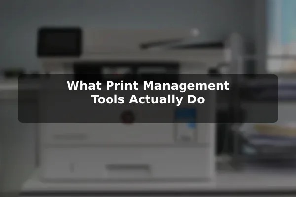 What Print Management Tools Actually Do
