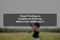 Cloud Printing vs Traditional Printing: What Is the Difference?