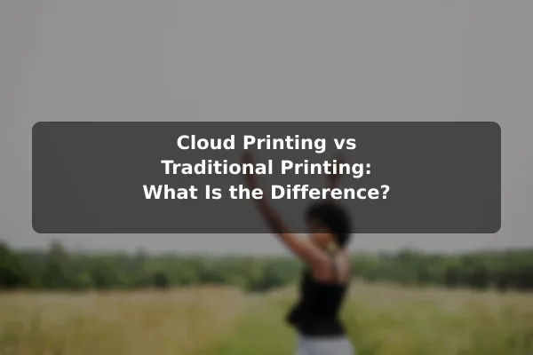 Cloud Printing vs Traditional Printing: What Is the Difference?