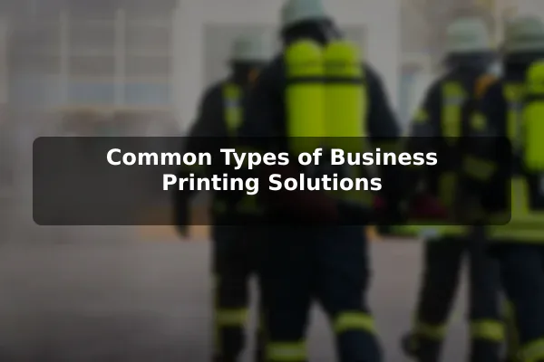 Common Types of Business Printing Solutions
