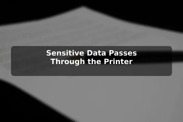 Sensitive Data Passes Through the Printer