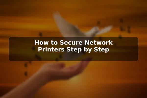 How to Secure Network Printers Step by Step